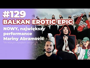 129. Balkan Erotic Epic. Nowy, największy performance Mariny Abramović