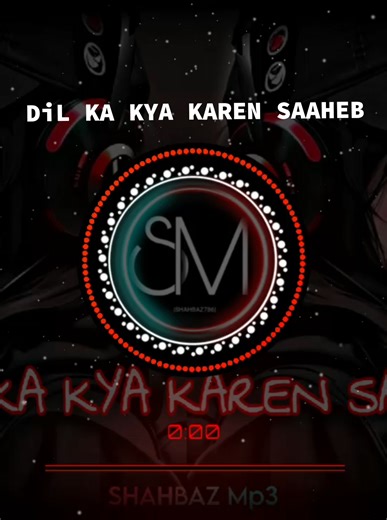 🎧DiL KA KYA KAREN SAAHEB 🎧 Official SHAHBAZ Mp3 Song 🔥#foryou #fyp #viral #video #unfreezemyacount