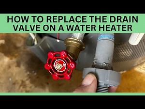 HOW TO REPLACE THE DRAIN VALVE ON A WATER HATER