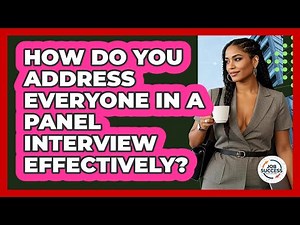 How Do You Address Everyone In A Panel Interview Effectively? - Job Success Network