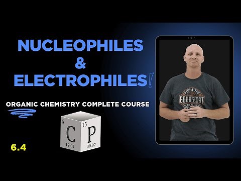 Nucleophiles, Electrophiles, & Intermediates | Organic Reaction Fundamentals | Organic Chemistry 6.4