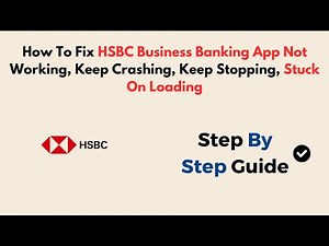 How To Fix HSBC Business Banking App Not Working, Keep Crashing, Keep Stopping, Stuck On Loading