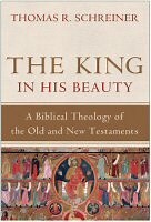 The King in His Beauty: A Biblical Theology of the Old and New Testaments