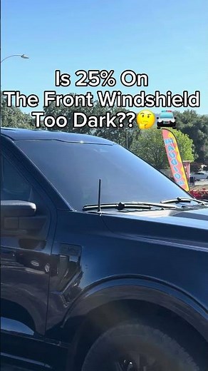 Is 25% windshield tint too dark?