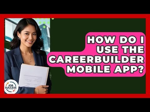 How Do I Use The CareerBuilder Mobile App? - Job Success Network