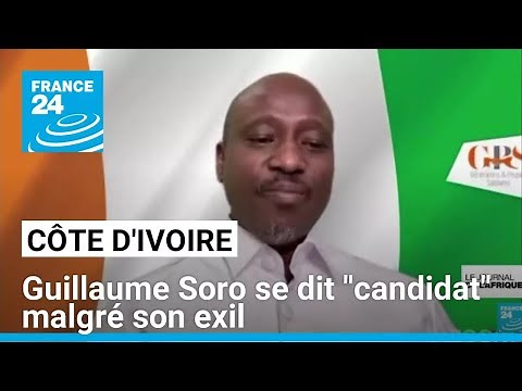 Guillaume Soro calls himself a "candidate" from his exile in a secret location • FRANCE 24