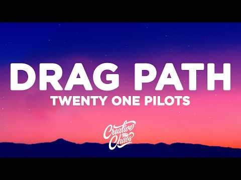 Twenty One Pilots - Drag Path (Lyrics)