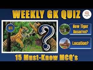 Weekly GK Quiz | Facts, Reports, Places in News, Current Affairs | 15 Must Know MCQs