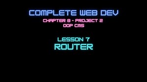 Complete Web Developer Chapter 8 - Lesson 7 Router