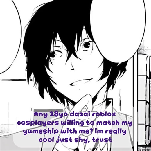 DOUBLES DNI!! Im scared to post this, but 2026 is the fuck it do it anyway year. uhmmm, im really shy... or better yet, i have really bad social anxiety... so apologies if it takes me a while to respond. Pleasseeee someone match my yumeship with me... we can match other ships too, just... not skk... I'll play most games, terrible at picking games though. ElvenEvren on Roblox... if anyone wants to add me, im in the 18-20 chat. #yumeshipper #yumeship #roblox #bmf #bungoustraydogs