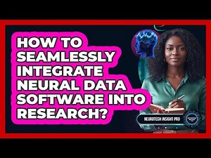 How To Seamlessly Integrate Neural Data Software Into Research?