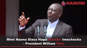 Naona siasa hapa kiambu imechacha...uchaguzi ya January si ya governor - President Ruto. | Nairobi Leo