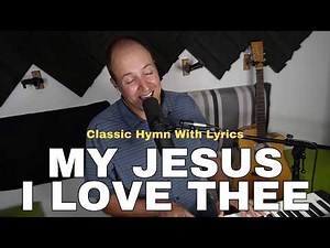 My Jesus I Love Thee | Classic Hymn of Devotion (with lyrics) | 4 verses