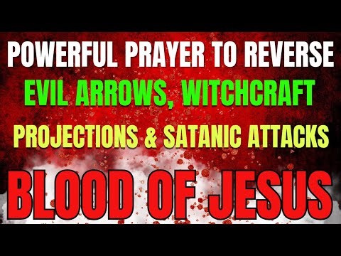 Powerful Prayer to Reverse Evil Arrows, Witchcraft Projections & Satanic Attacks | Blood of Jesus
