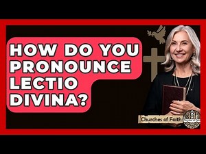 How Do You Pronounce Lectio Divina? - Churches Of Faith