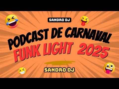 PODCAST DE CARNAVAL 2025 - FUNK LIGHT - BORA DANÇAR - BY SANDRO DJ