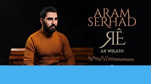 Aram Serhad - Ax Welato Şarkı Sözleri -