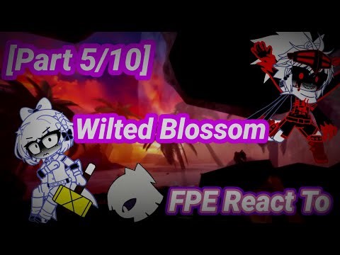 [OLD] FPE React To Wilted Blossom [Outcome Memories] Part [5/10] [Claire As Amy] 🌸