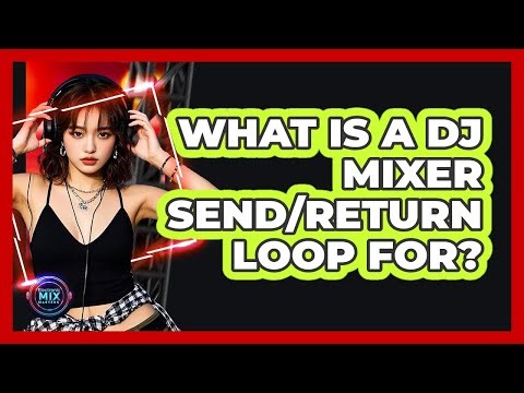 What Is A DJ Mixer Send/return Loop For? - Electronic Mix Masters