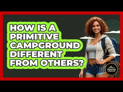 How Is A Primitive Campground Different From Others? - Exploring Campgrounds