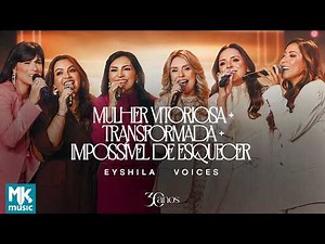 Eyshila and Voices - Victorious Woman + Transformed + Impossible to Forget (Official MK Music Video)