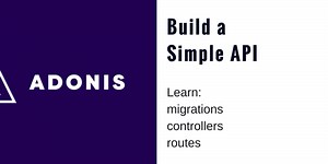 Building a Simple API with AdonisJS [NodeJS]
