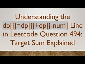Understanding the dp[j]=dp[j]+ dp[j-num] Line in Leetcode Question 494: Target Sum Explained