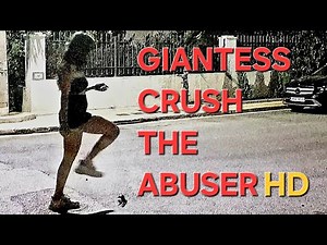 Giantess Crush The Abuser HD 1080p