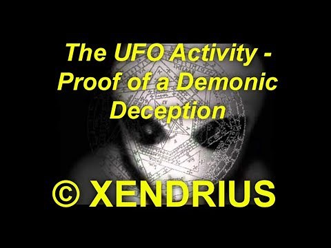 The UFO Activity - Proof of a Demonic Deception - by Xendrius (2010) - Proper / Full Version