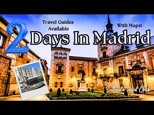Madrid Spain in 2 Days - Everything You Need to Know and More (with maps!)