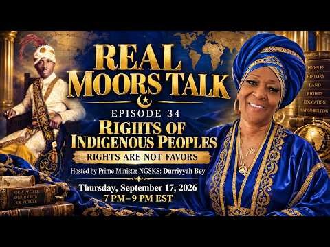 REAL MOORS TALK — EPISODE 34-RIGHTS OF INDIGENOUS PEOPLES Rights Are Not Favors