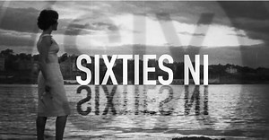 Sixties NI - Latest From ITV News