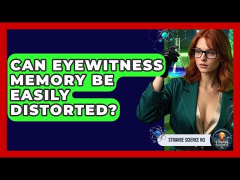 Can Eyewitness Memory Be Easily Distorted? - Strange Science HQ