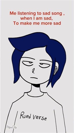 Me listening to sad song ,when I am sad, To make me more sad #animation #meme