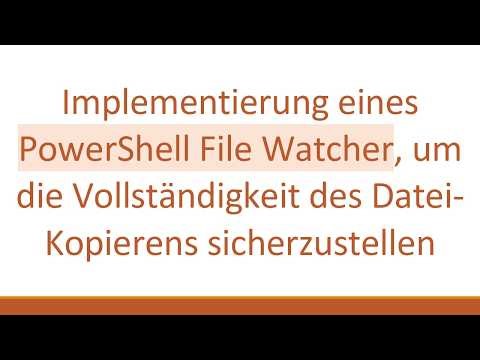Implementierung eines PowerShell File Watcher, um die Vollständigkeit des Datei-Kopierens sicherzus