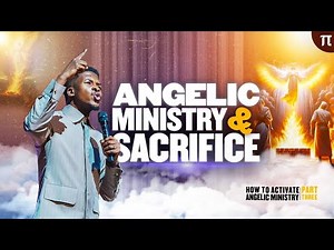 ANGELIC MINISTRY AND SACRIFICE | HOW TO ACTIVATE ANGELIC MINISTRY 3 | APOSTLE EMMANUEL IREN