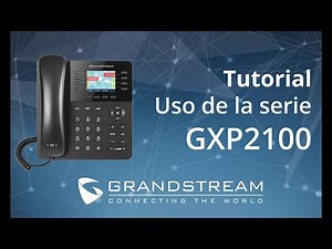 Grandstream - Video Tutorial uso de la Serie GXP2100
