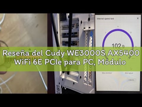 Reseña del Cudy WE3000S AX5400 WiFi 6E PCIe para PC, Módulo AX210 Interno, Bluetooth 5.2/5/4.0, 802.