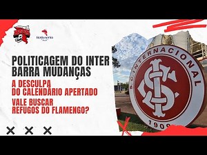 🚨POLITICAGEM DO INTER BARRA MUDANÇAS | A DESCULPA DO CALENDÁRIO | VALE BUSCAR REFUGOS DO FLAMENGO?