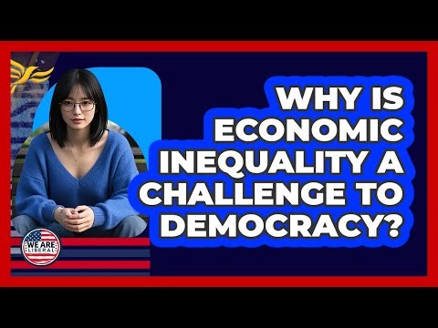 Why Is Economic Inequality A Challenge To Democracy?