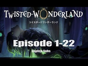 Twisted Wonderland: Episode 1-22; English subs