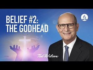 The Godhead [Who is God?] – Pastor Ted Wilson