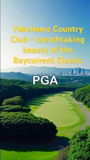 Yokohama Country Club - breathtaking beauty of the Baycurrent Classic