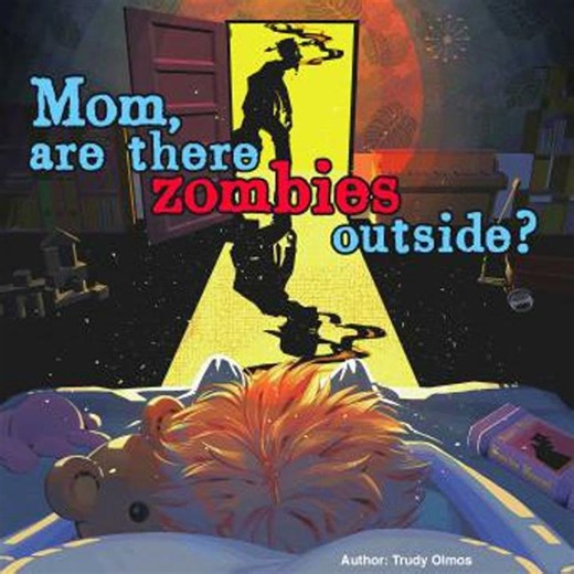 Mom, are there zombies outside? - Trudy Olmos