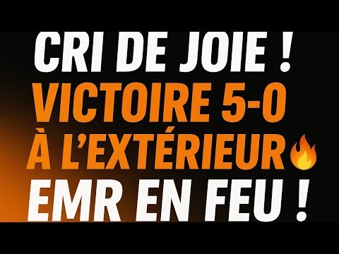 EMR en feu ! Grosse victoire 5-0 à l’extérieur 💥