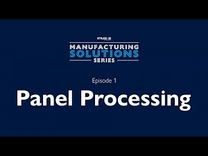 "More with Panel Processing" – Manufacturing Solutions Series - Episode 1