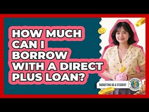 How Much Can I Borrow With A Direct PLUS Loan?