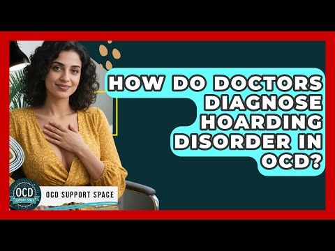 How Do Doctors Diagnose Hoarding Disorder In OCD? - OCD Support Space