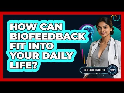 How Can Biofeedback Fit Into Your Daily Life? - Neurotech Insight Pro