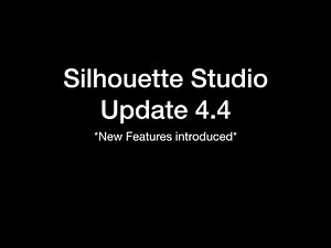 4.4. Silhouette Studio 4.4 Update. **New Features**